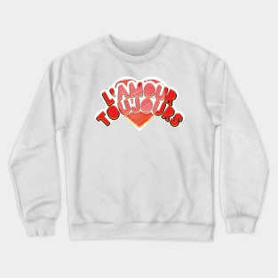 L'Amour Toujours Crewneck Sweatshirt